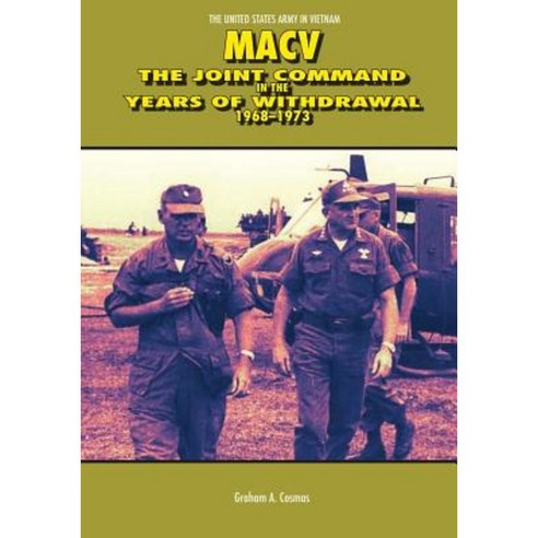 Macv: The Joint Command in the Years of Withdrawal 1968-1973 Paperback, Createspace Independent Publishing Platform