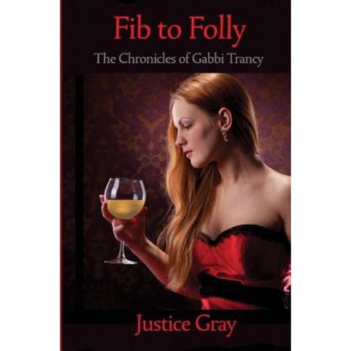 Fib to Folly: The Chronicles of Gabbi Trancy Paperback, Createspace Independent Publishing Platform