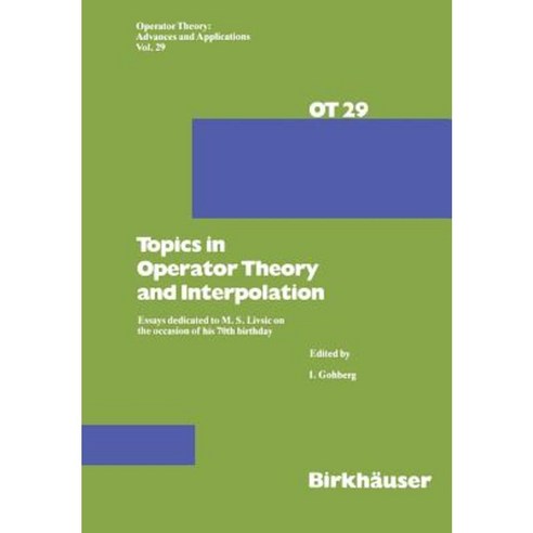 Topics in Operator Theory and Interpolation: Essays Dedicated to M. S. Livsic on the Occasion of His 70th Birthday Paperback, Birkhauser