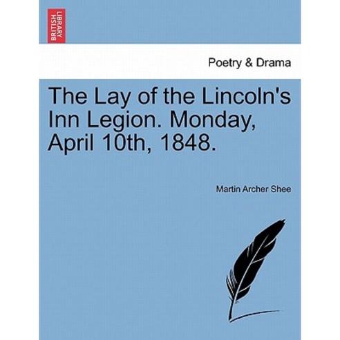 The Lay of the Lincoln''s Inn Legion. Monday April 10th 1848. Paperback, British Library, Historical Print Editions