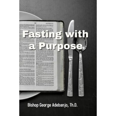 Fasting with a Purpose Paperback, Createspace Independent Publishing Platform