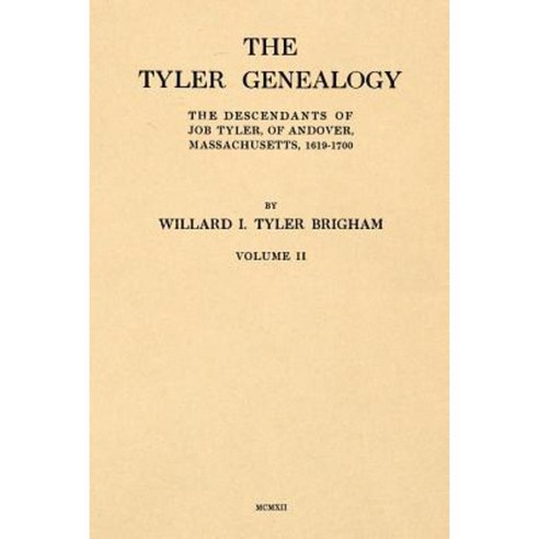 The Tyler Genealogy Volume II: The Descendants of Job Tyler of Andover Massachusetts 1619-1700 Paperback, Apple Manor Press