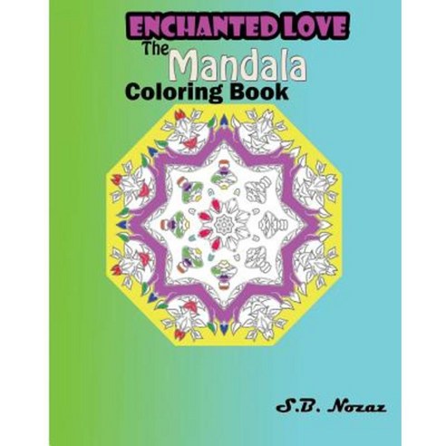 Enchanted Love: The Mandala Coloring Book Paperback, Createspace Independent Publishing Platform