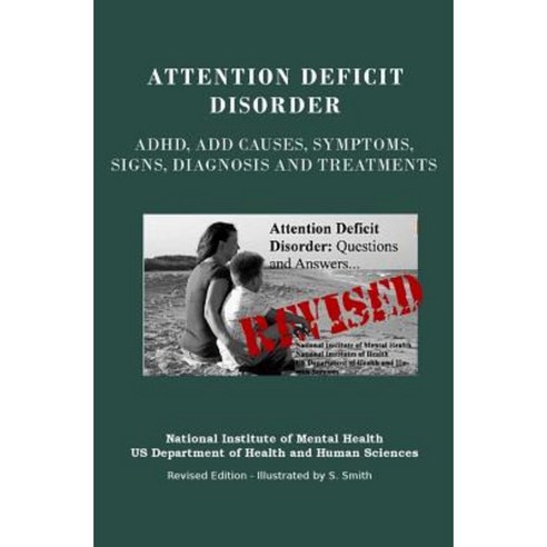 Attention Deficit Disorder: ADHD Add Causes Symptoms Signs Diagnosis and Treatments - Revised Edition - Illustrated by S. Smith Paperback, Createspace