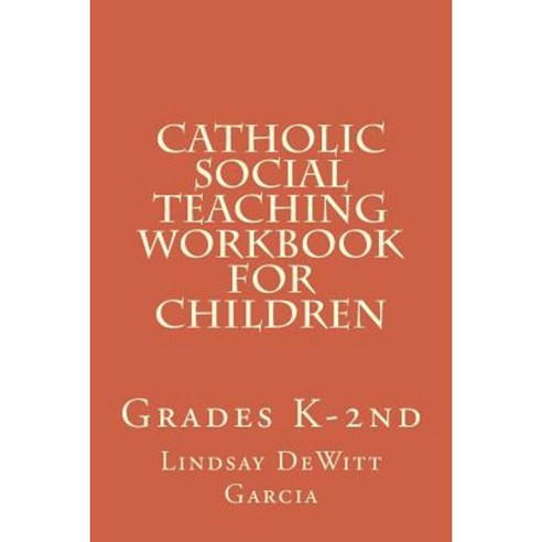Catholic Social Teaching Workbook for Children: Grades K-2nd Paperback, Createspace Independent Publishing Platform