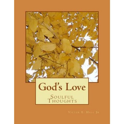 God''s Love: Soulful Thoughts Paperback, Createspace Independent Publishing Platform