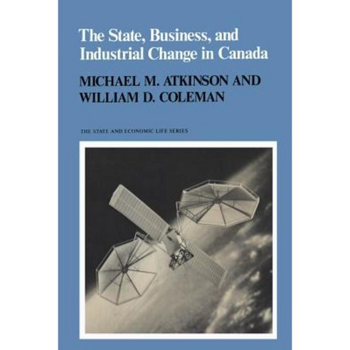 The State Business and Industrial Change in Canada Paperback, University of Toronto Press, Scholarly Publis