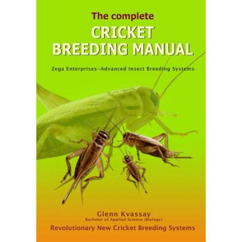 The Complete Cricket Breeding Manual: Revolutionary New Cricket Breeding Systems Paperback, Createspace Independent Publishing Platform