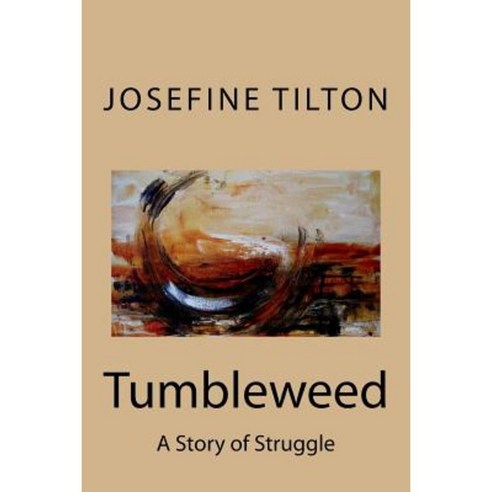 Tumbleweed: A Story of Struggle Paperback, Createspace Independent Publishing Platform
