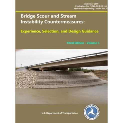 Bridge Scour and Stream Instability Countermeasures: Experience Selection and Design Guidance Third Edition Volume 1 Paperback, Lulu.com