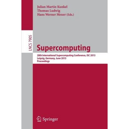 Supercomputing: 28th International Supercomputing Conference Isc 2013 Leipzig Germany June 16-20 2013. Proceedings Paperback, Springer