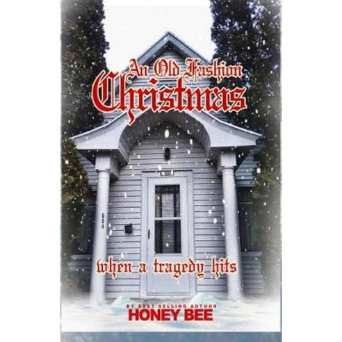 An Old Fashion Christmas: When a Tragedy Hits Paperback, Createspace Independent Publishing Platform