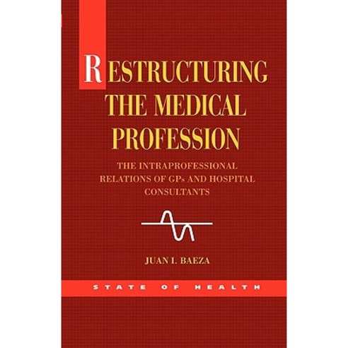 Restructuring the Medical Profession: The Intraprofessional Relations of GPS and Hospital Consultants Paperback, Open University Press