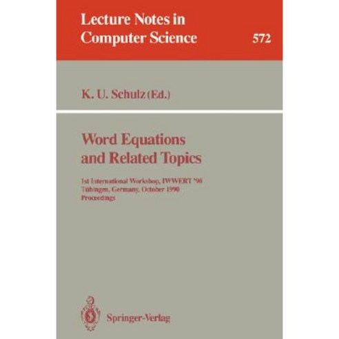 Word Equations and Related Topics: 1st International Workshop Iwwert ''90 Tubingen Germany October 1-3 1990. Proceedings Paperback, Springer