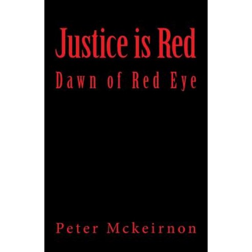 Justice Is Red: Dawn of Red Eye Paperback, Createspace Independent Publishing Platform