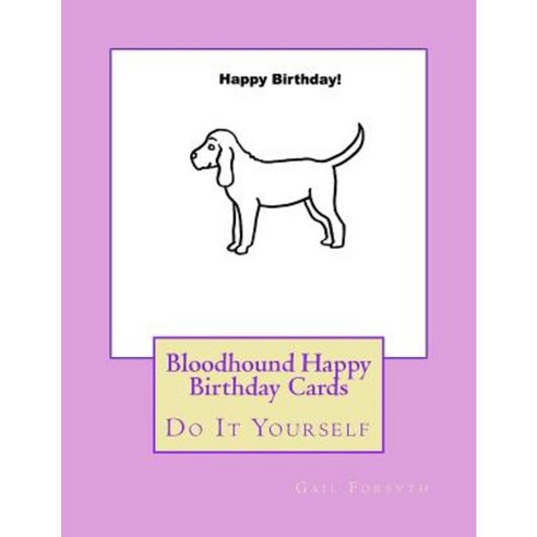 Bloodhound Happy Birthday Cards: Do It Yourself Paperback, Createspace Independent Publishing Platform
