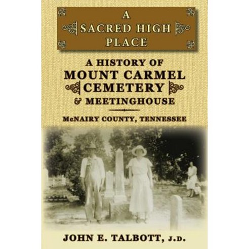A Sacred High Place: A History of Mount Carmel Cemetery and Meetinghouse McNairy County Tennessee Paperback, McCann Publishing
