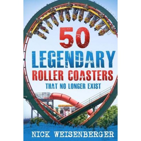 50 Legendary Roller Coasters That No Longer Exist Paperback, Createspace Independent Publishing Platform