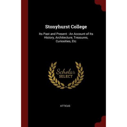 Stonyhurst College: Its Past and Present: An Account of Its History Architecture Treasures Curiosities Etc Paperback, Andesite Press