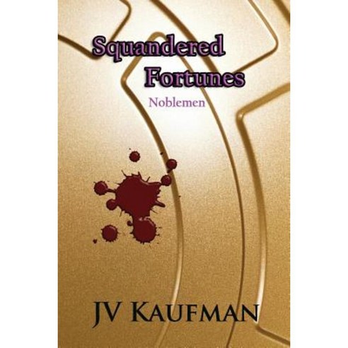 Squandered Fortunes: Noblemen Paperback, Createspace Independent Publishing Platform