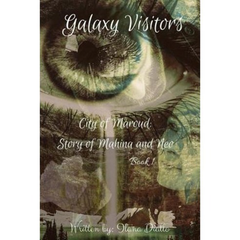 Galaxy Visitors: City of Maraud: Story of Mahina and Neo Paperback, Createspace Independent Publishing Platform