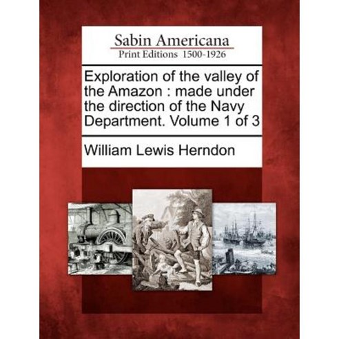 Exploration of the Valley of the Amazon: Made Under the Direction of the Navy Department. Volume 1 of 3 Paperback, Gale Ecco, Sabin Americana