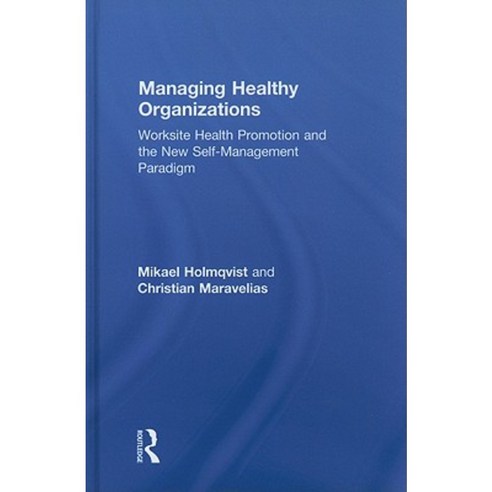 Managing Healthy Organizations: Worksite Health Promotion and the New Self-Management Paradigm Hardcover, Routledge