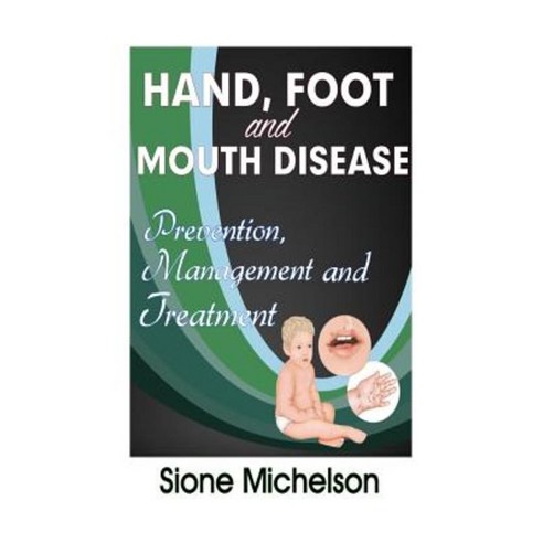 Hand Foot and Mouth Disease (Hfmd): Prevention Management and Treatment Paperback, Createspace Independent Publishing Platform
