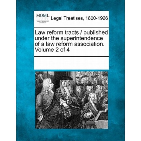 Law Reform Tracts / Published Under the Superintendence of a Law Reform Association. Volume 2 of 4 Paperback, Gale Ecco, Making of Modern Law