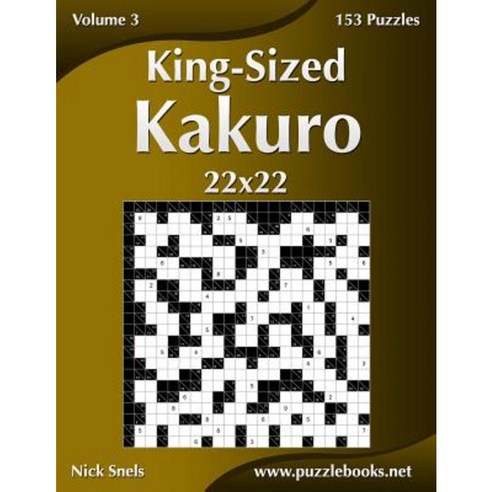 King-Sized Kakuro 22x22 - Volume 3 - 153 Puzzles Paperback, Createspace Independent Publishing Platform