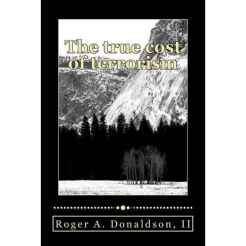The True Cost of Terrorism: Paying with Civil Liberties Paperback, Createspace Independent Publishing Platform