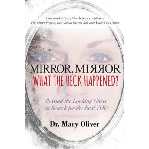 Mirror Mirror What the Heck Happened?: Beyond the Looking Glass in Search for the Real You Paperback, Author Academy Elite