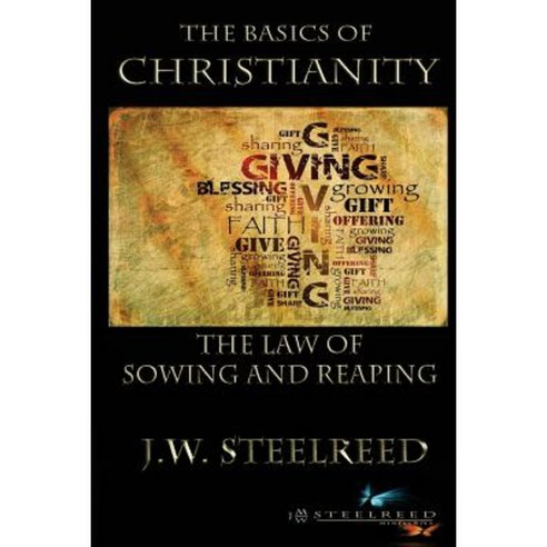 The Basics of Christanity the Law of Sowing and Reaping Paperback, Createspace Independent Publishing Platform