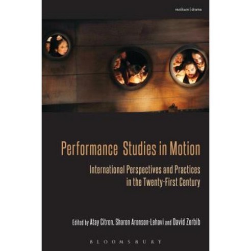 Performance Studies in Motion: International Perspectives and Practices in the Twenty-First Century Hardcover, Continnuum-3pl