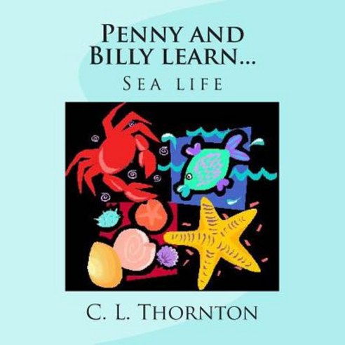 Penny and Billy Learn...: Sea Life Paperback, Createspace Independent Publishing Platform
