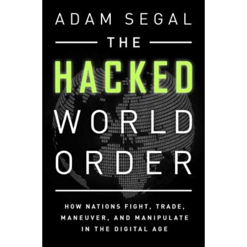 The Hacked World Order: How Nations Fight Trade Maneuver and Manipulate in the Digital Age Paperback, PublicAffairs