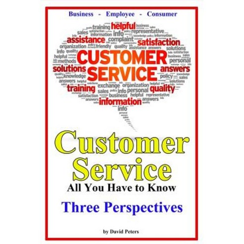 Customer Service - Three Perspectives: All You Have to Know Paperback, Createspace Independent Publishing Platform