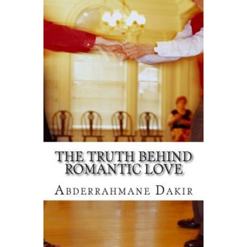 The Truth Behind Romantic Love: Short Story Paperback, Createspace Independent Publishing Platform