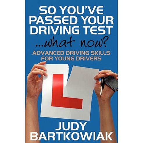 So You Have Passed Your Driving Test - What Now? Advanced Driving Skills for Young Drivers Paperback, MX Publishing