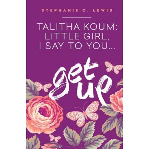 Talitha Koum: Little Girl I Say to You Get Up Paperback, Createspace Independent Publishing Platform