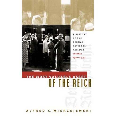 The Most Valuable Asset of the Reich: A History of the German National Railway Volume 1 1920-1932 Paperback, University of North Carolina Press