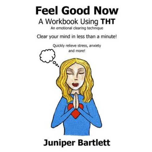 Feel Good Now: A Workbook Using Tht Paperback, Createspace Independent Publishing Platform