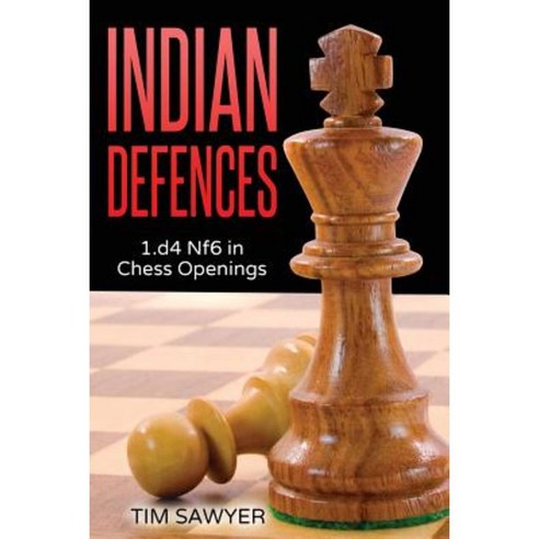 Indian Defences: 1.D4 Nf6 in Chess Openings Paperback, Createspace Independent Publishing Platform
