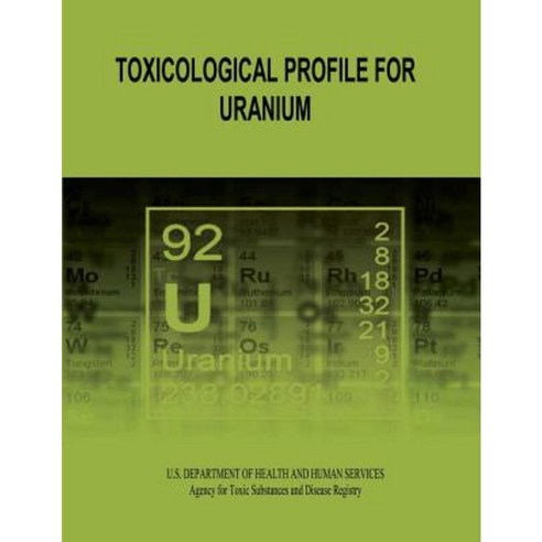 Toxicological Profile for Uranium Paperback, Createspace Independent Publishing Platform