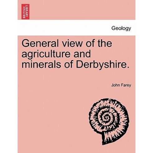 General View of the Agriculture and Minerals of Derbyshire. Vol. II Paperback, British Library, Historical Print Editions