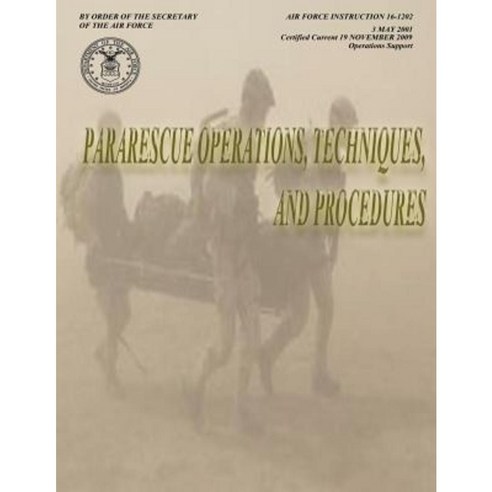 Pararescue Operations Techniques and Procedures (Air Force Instruction ...
