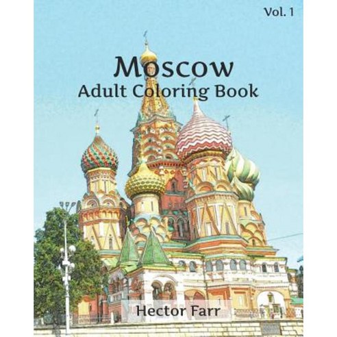 Moscow Coloring Book: Adult Coloring Book Volume 1: Russia Sketches Coloring Book Paperback, Createspace Independent Publishing Platform