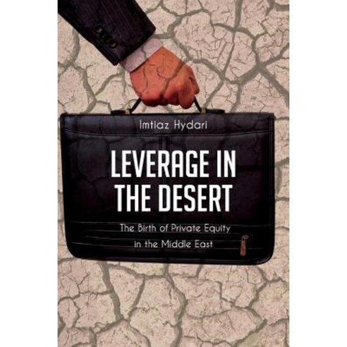 Leverage in the Desert: The Birth of Private Equity in the Middle East Paperback, Createspace Independent Publishing Platform