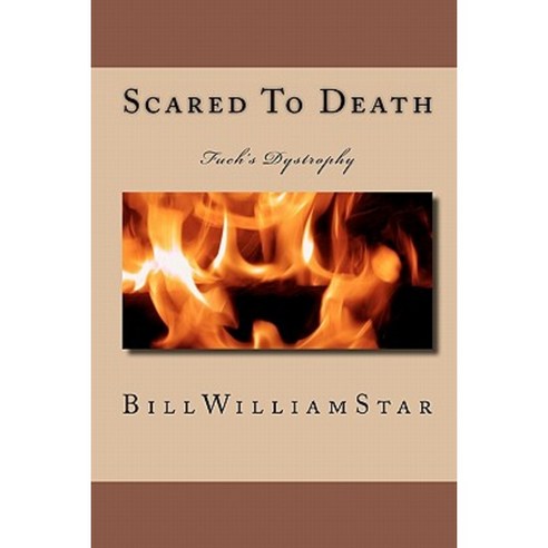 Scared to Death: Fuch''s Dystrophy Paperback, Createspace Independent Publishing Platform