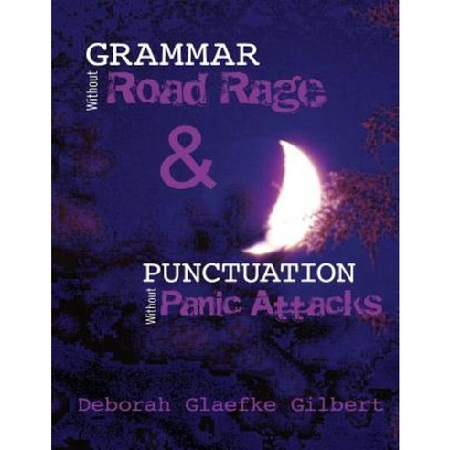 Grammar Without Road Rage & Punctuation Without Panic Attacks Paperback, Createspace Independent Publishing Platform